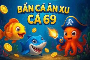 Bắn Cá Ăn Xu Cá 69 SHBET999 – Trải Nghiệm Giải Trí Đỉnh Cao